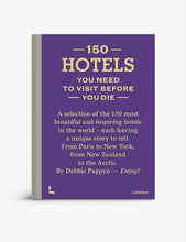 150 Hotels You Need To Visit Before You Die book